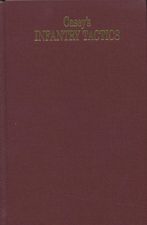 Infantry Tactics for the Instruction, Exercise, and Maneuvers of the Soldier, a Company, Line of Skirmishers, Battalion, Brigade,Used