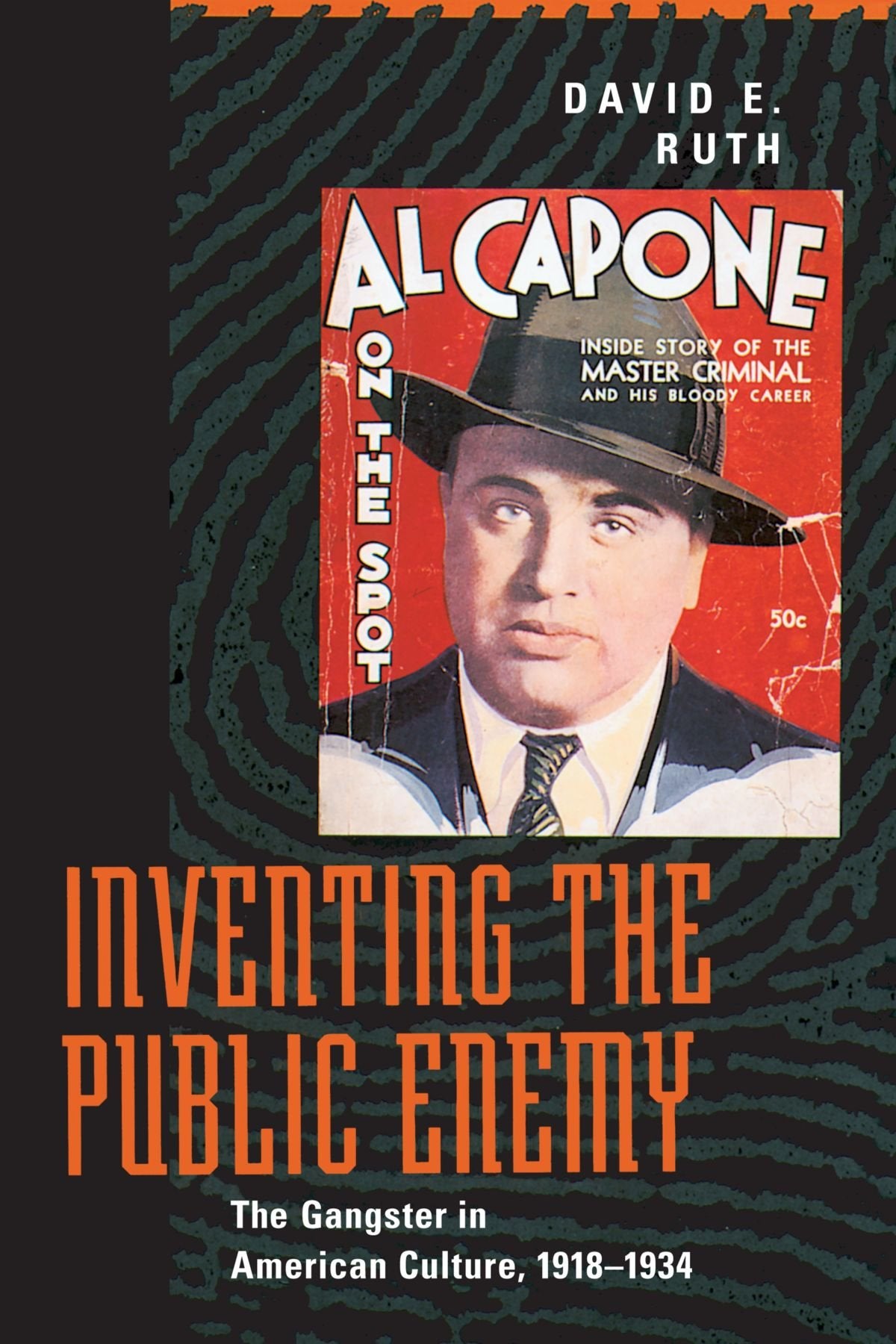 Inventing the Public Enemy: The Gangster in American Culture, 19181934,New