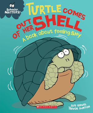 Turtle Comes Out Of Her Shell: A Book About Feeling Shy (Behavior Matters),New