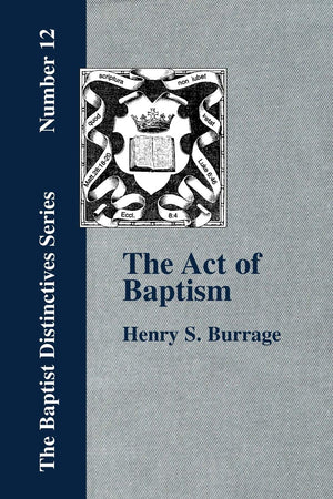The Act of Baptism in the History of the Christian Church,Used