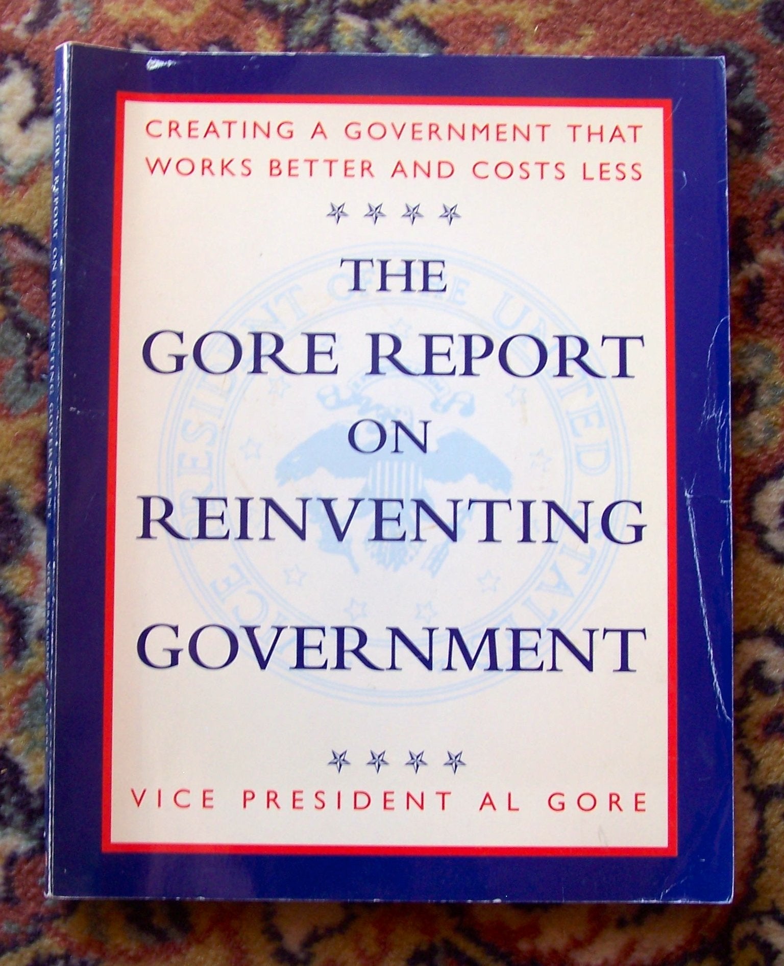 The Gore Report on Reinventing Government: Creating a Government That Works Better and Costs Less,Used