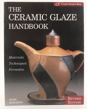 The Ceramic Glaze Handbook: Materials, Techniques, Formulas