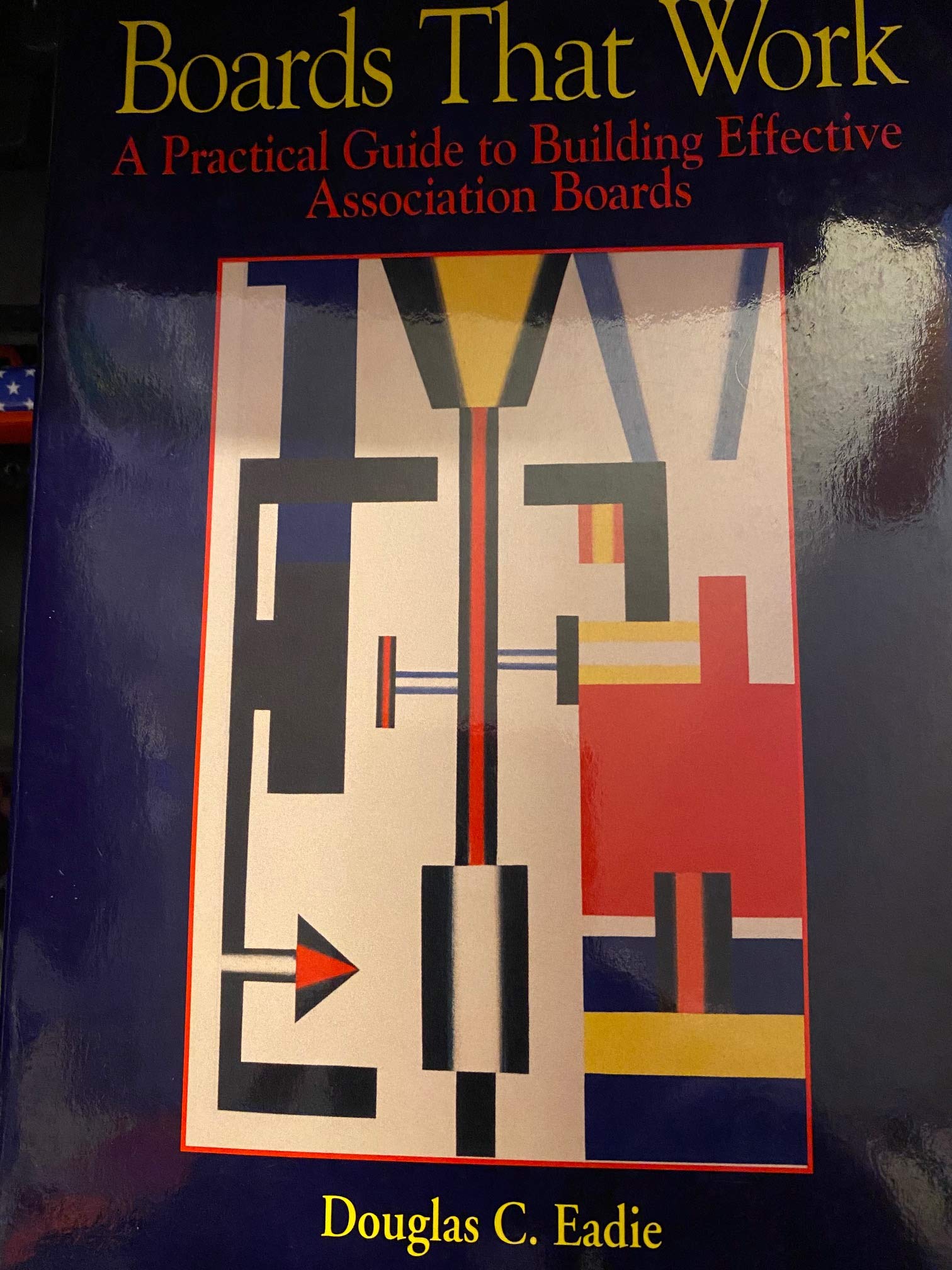 Boards That Work: A Practical Guide to Building Effective Association Boards,New