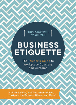 This Book Will Teach You Business Etiquette: The Insider's Guide to Workplace Courtesy and Customs,New