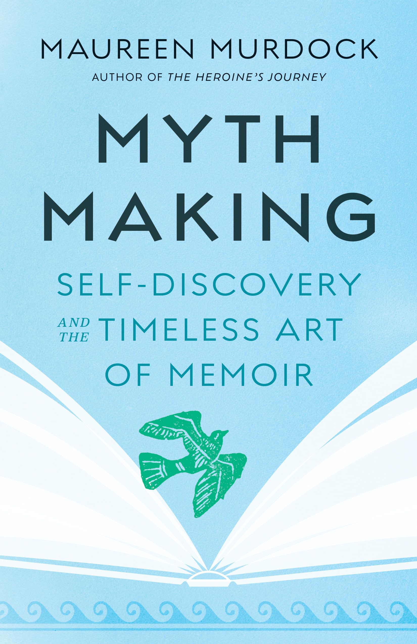 Mythmaking: Selfdiscovery And The Timeless Art Of Memoir,New