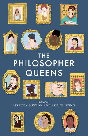 The Philosopher Queens: The Lives And Legacies Of Philosophy'S Unsung Women,New