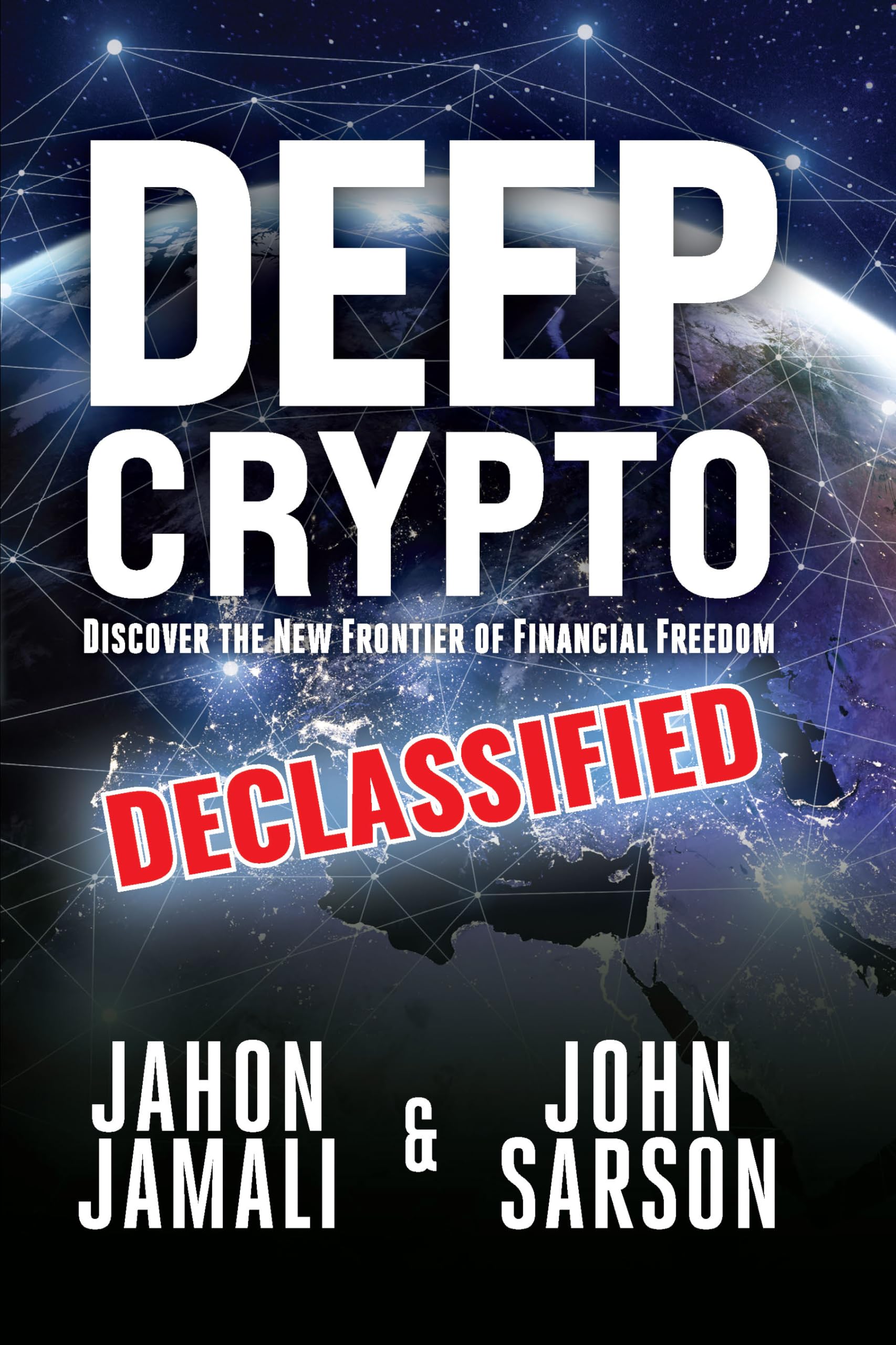Deep Crypto DECLASSIFIED: Discover the New Frontier of Financial Freedom,New