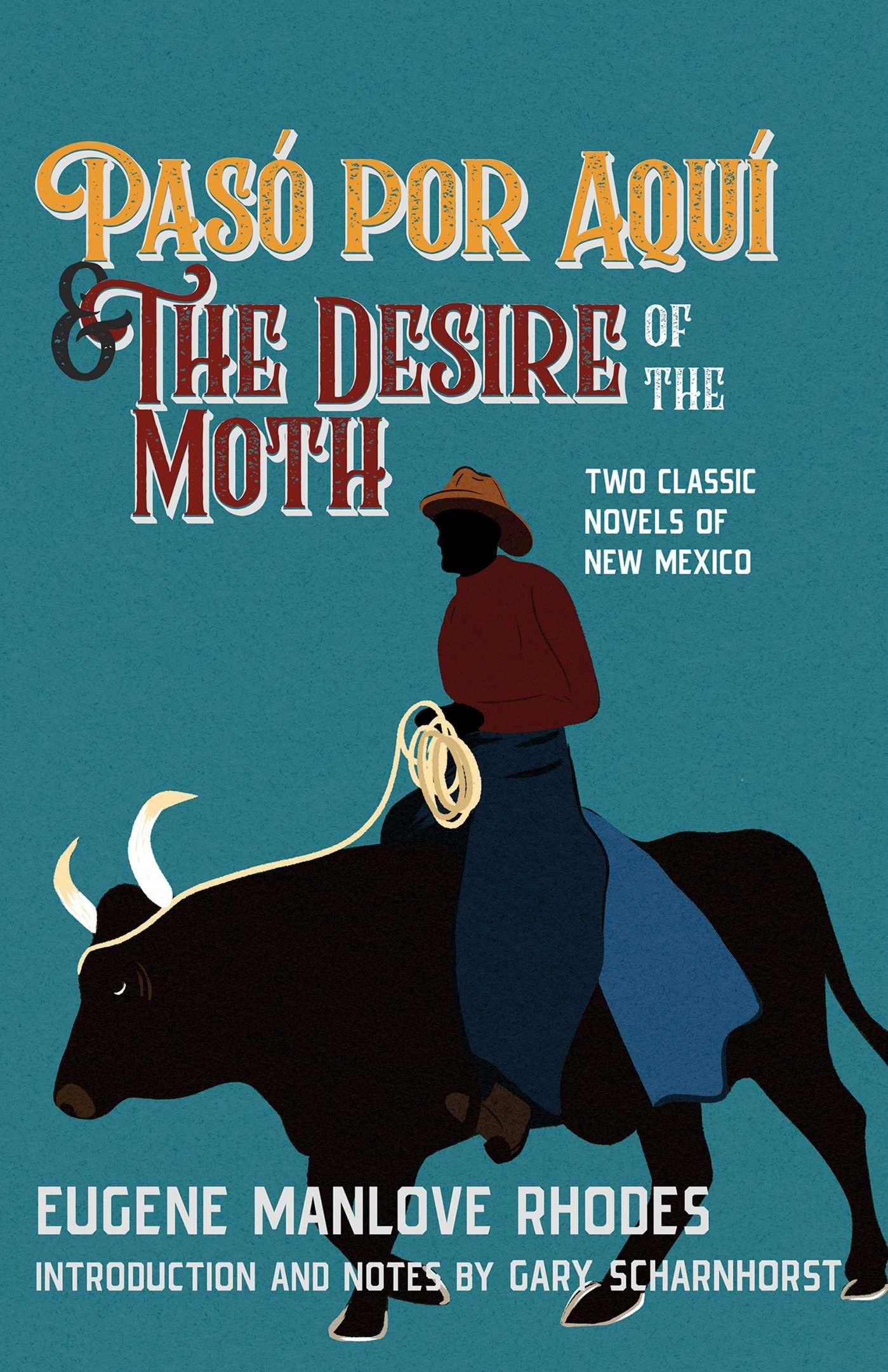 Pas Por Aqu And The Desire Of The Moth: Two Classic Novels Of New Mexico