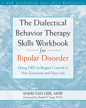 The Dialectical Behavior Therapy Skills Workbook for Bipolar Disorder: Using DBT to Regain Control of Your Emotions and Your Lif,New