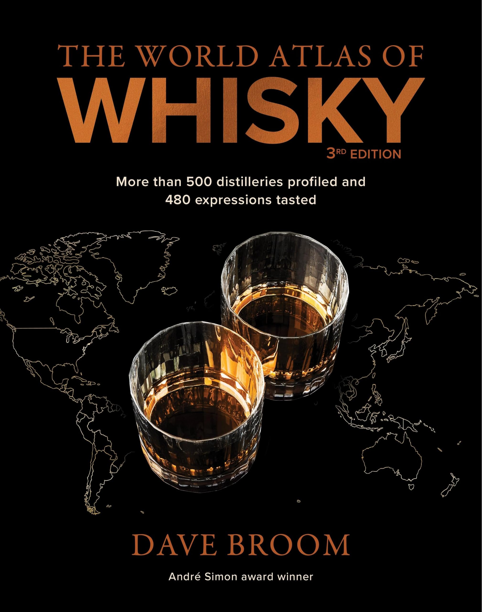 The World Atlas of Whisky 3rd edition: More than 500 distilleries profiled and 480 expressions tasted,New