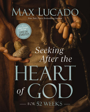 Seeking After The Heart Of God For 52 Weeks: A Bible Study On The Life Of David