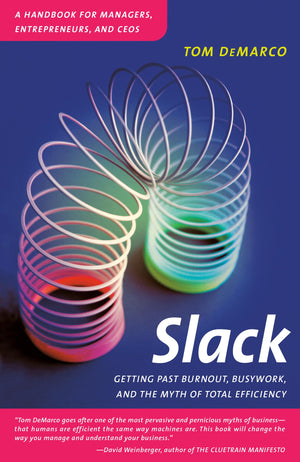 Slack: Getting Past Burnout, Busywork, And The Myth Of Total Efficiency