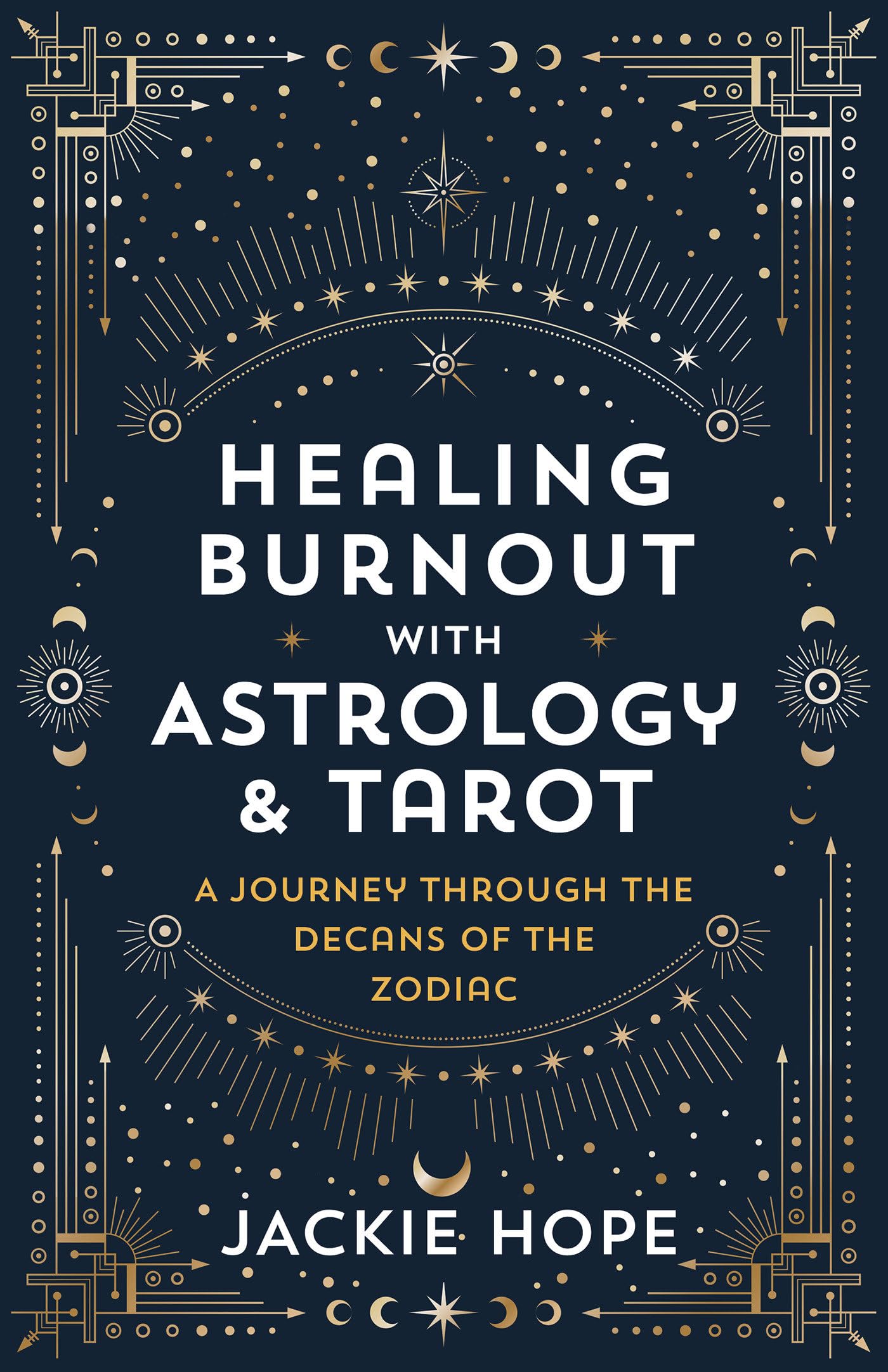Healing Burnout With Astrology & Tarot: A Journey Through The Decans Of The Zodiac,Used