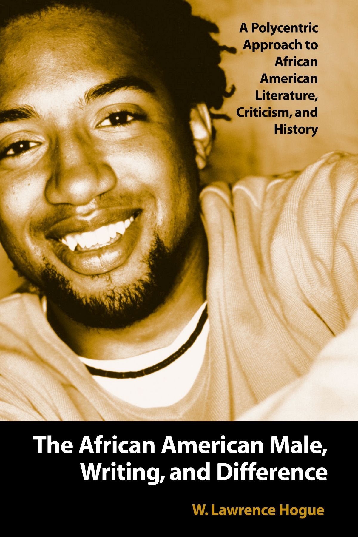 The African American Male, Writing, and Difference: A Polycentric Approach to African American Literature, Criticism, and Histor,Used