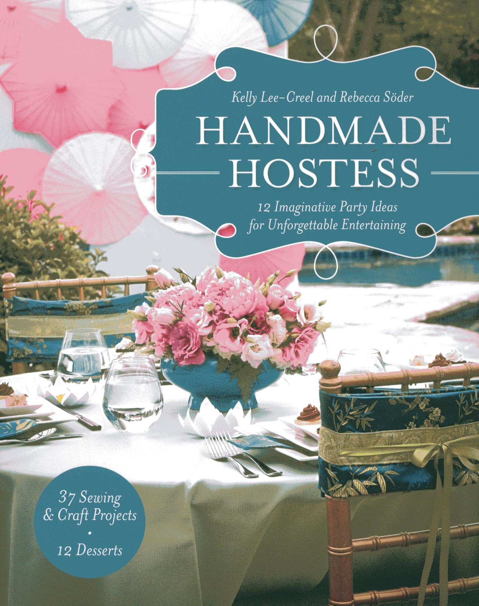 Handmade Hostess: 12 Imaginative Party Ideas for Unforgettable Entertaining 36 Sewing & Craft Projects  12 Desserts,Used