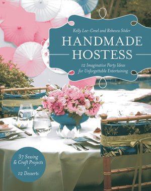 Handmade Hostess: 12 Imaginative Party Ideas for Unforgettable Entertaining 36 Sewing & Craft Projects  12 Desserts,Used