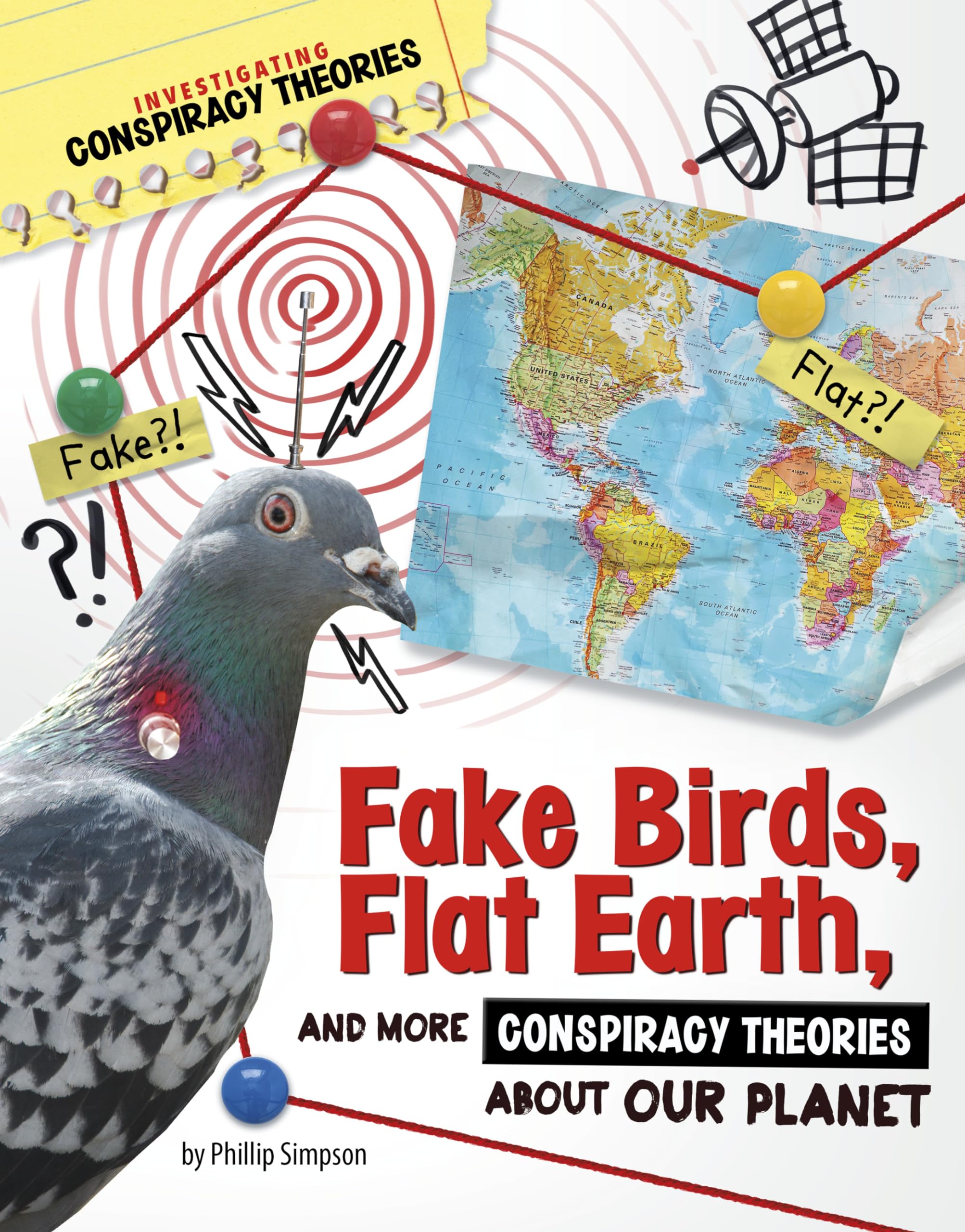 Fake Birds, Flat Earth, and More Conspiracy Theories About Our Planet (Investigating Conspiracy Theories),New