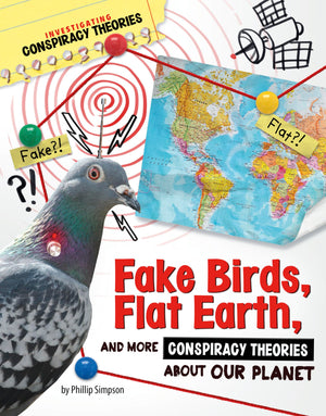 Fake Birds, Flat Earth, and More Conspiracy Theories About Our Planet (Investigating Conspiracy Theories),New