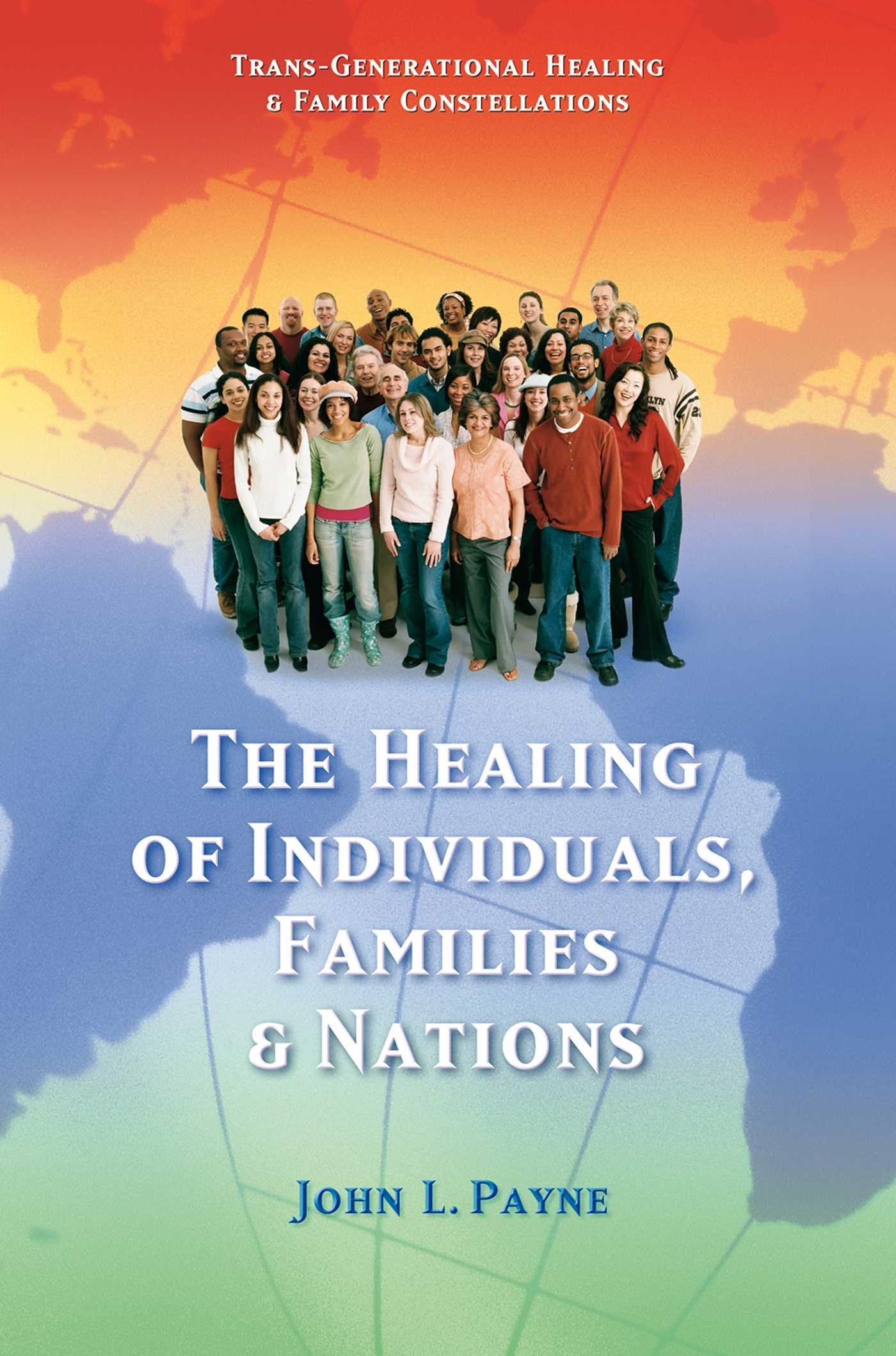 The Healing of Individuals, Families & Nations: Transgenerational Healing & Family Constellations Book 1,New