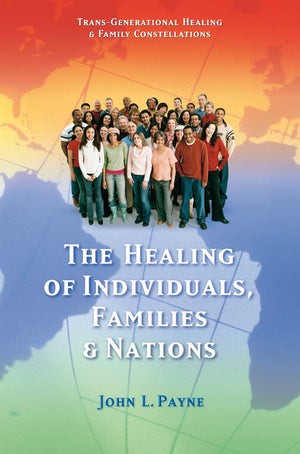 The Healing of Individuals, Families & Nations: Transgenerational Healing & Family Constellations Book 1,New