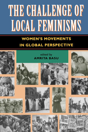 The Challenge Of Local Feminisms: Women'S Movements In Global Perspective (Social Change In Global Perspective),New