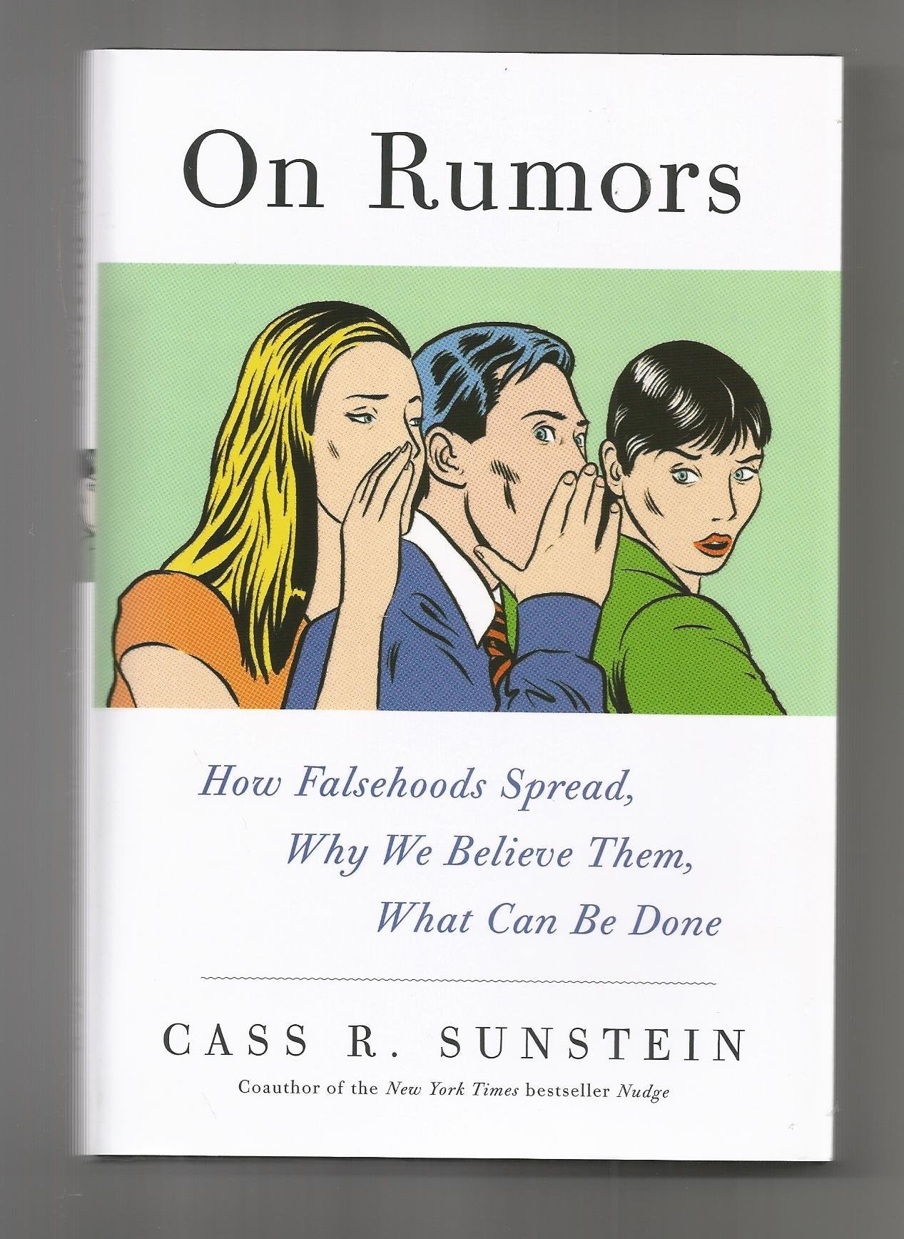 On Rumors: How Falsehoods Spread, Why We Believe Them, What Can Be Done