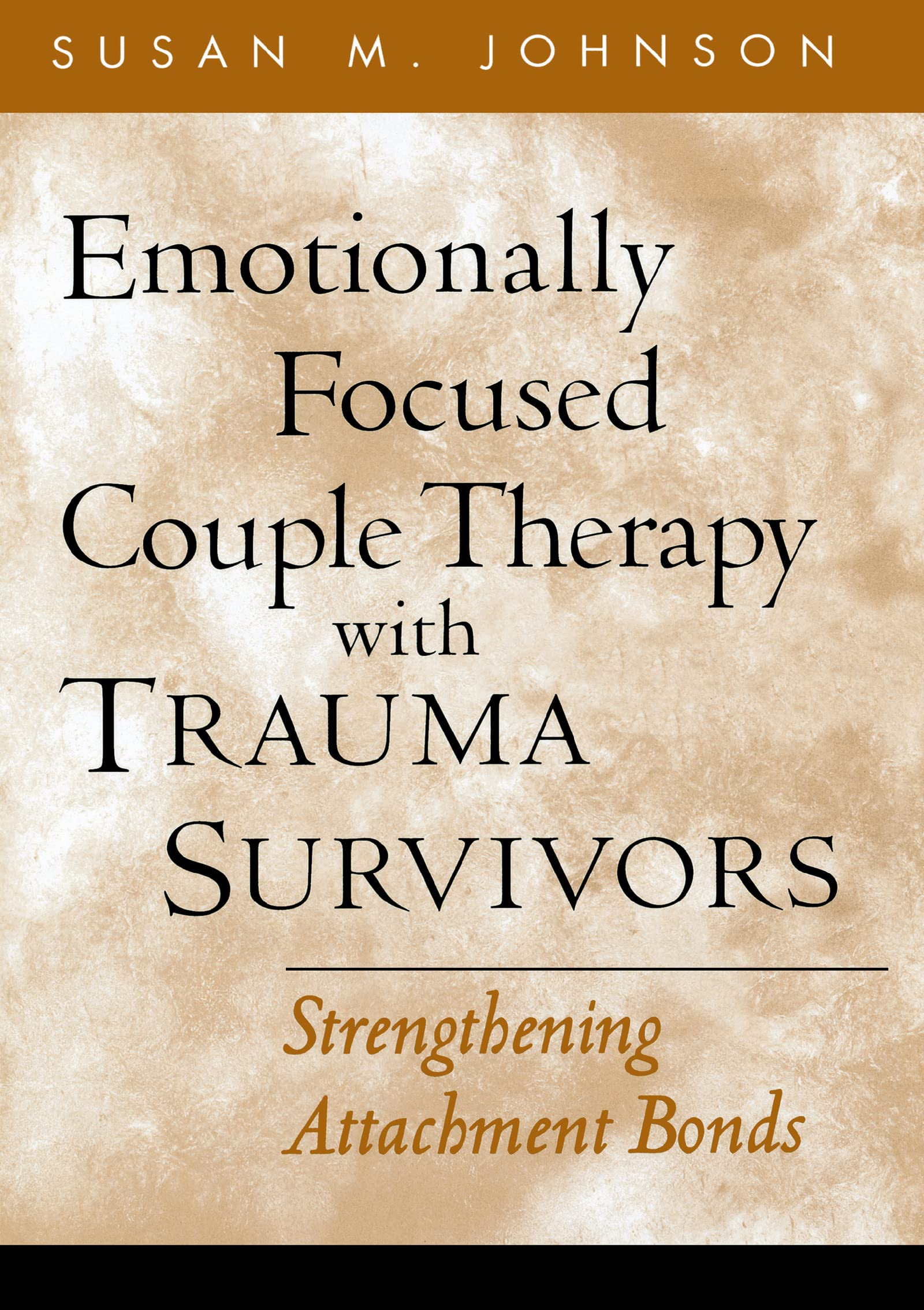 Emotionally Focused Couple Therapy With Trauma Survivors: Strengthening Attachment Bonds