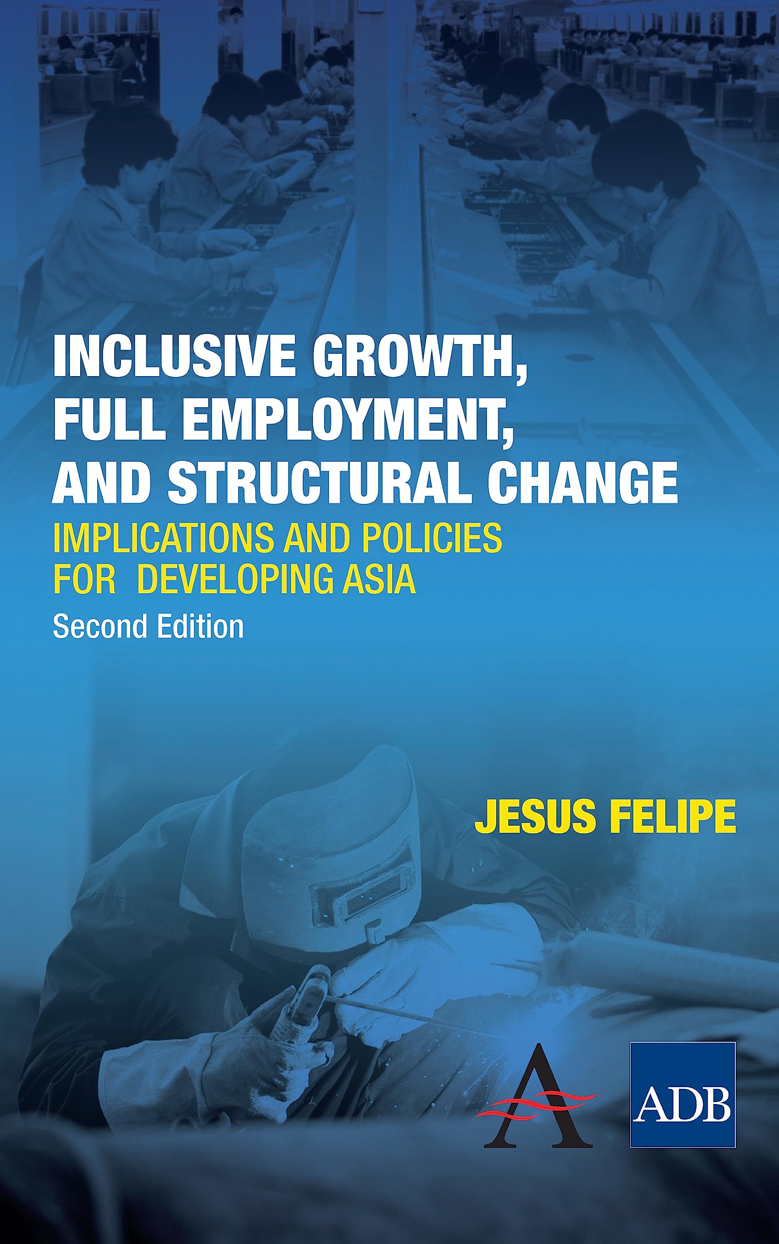 Inclusive Growth, Full Employment, and Structural Change: Implications and Policies for Developing Asia (The AnthemAsian Develo,Used