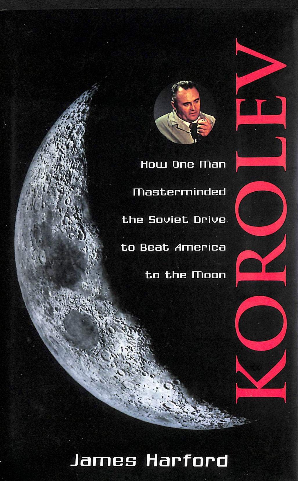Korolev: How One Man Masterminded the Soviet Drive to Beat America to the Moon,Used