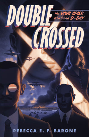 Double Crossed: The Wwii Spies Who Saved DDay