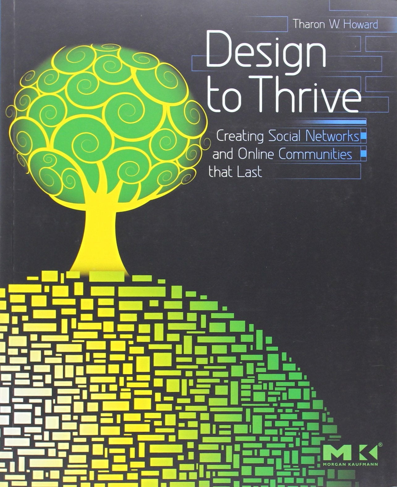 Design to Thrive: Creating Social Networks and Online Communities that Last,Used
