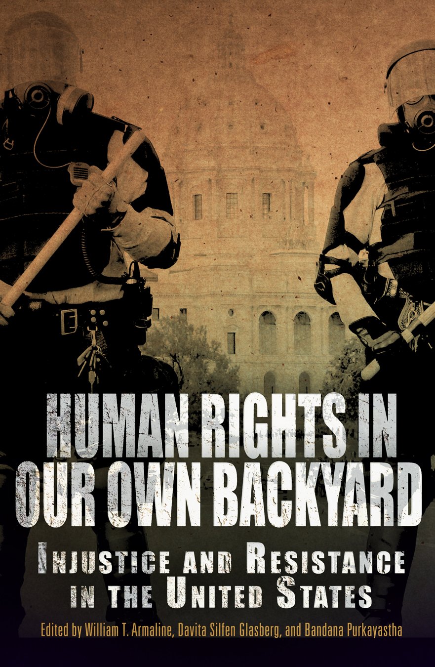 Human Rights In Our Own Backyard: Injustice And Resistance In The United States (Pennsylvania Studies In Human Rights),New