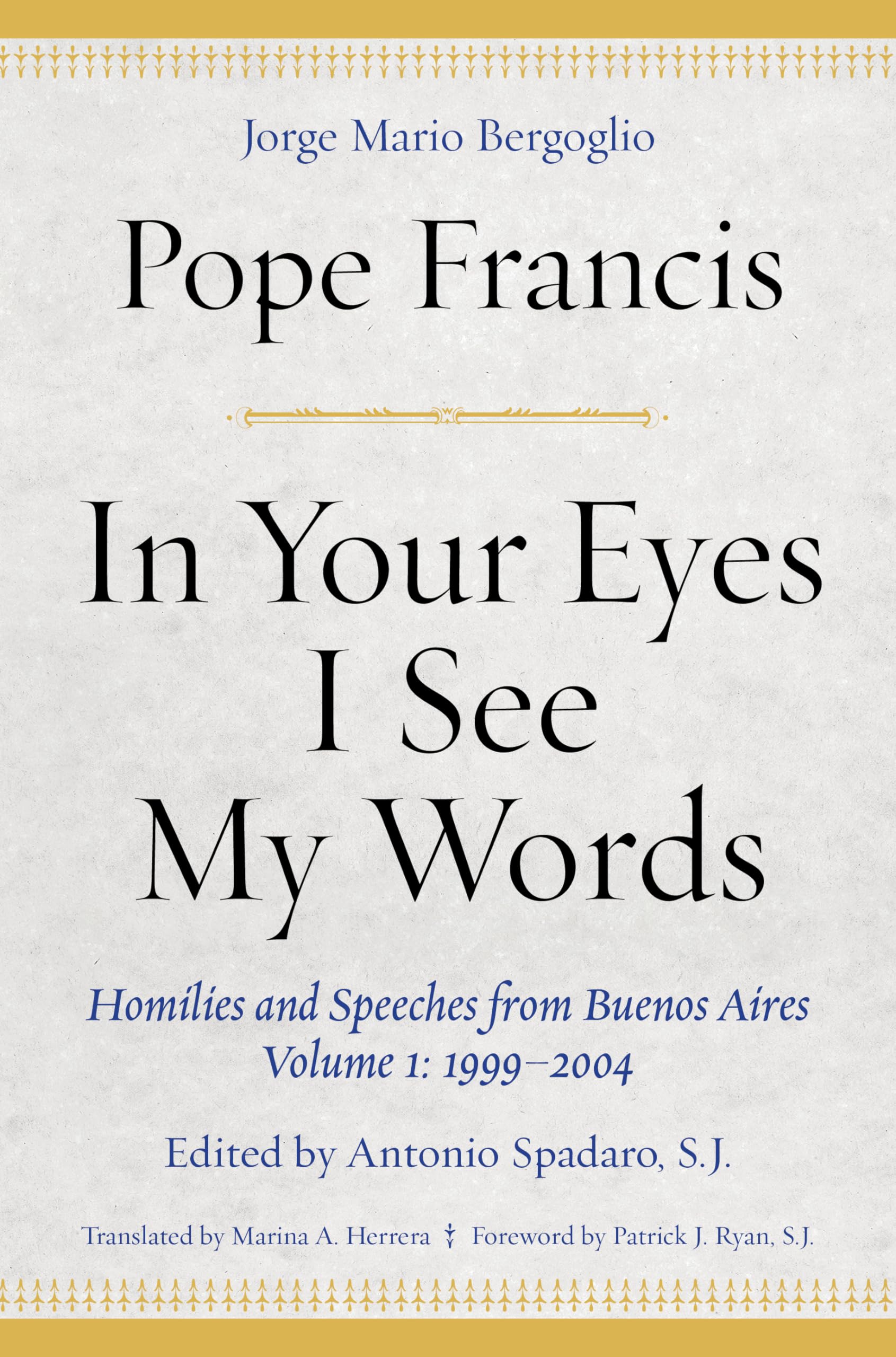 In Your Eyes I See My Words: Homilies and Speeches from Buenos Aires, Volume 1: 19992004,Used