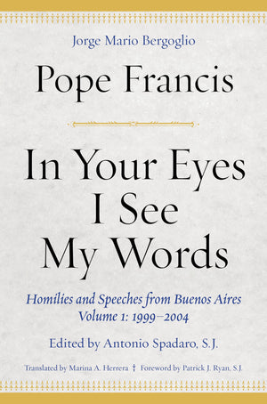In Your Eyes I See My Words: Homilies and Speeches from Buenos Aires, Volume 1: 19992004,Used