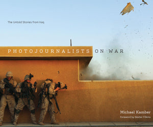 Photojournalists On War: The Untold Stories From Iraq