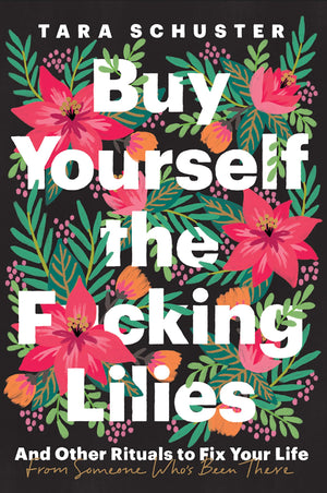 Buy Yourself The F*Cking Lilies: And Other Rituals To Fix Your Life, From Someone Who'S Been There,Used