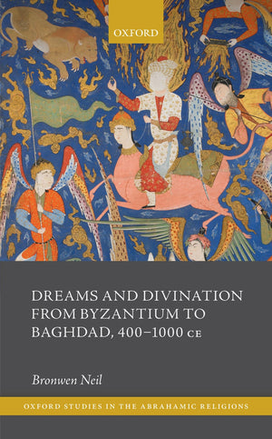 Dreams and Divination from Byzantium to Baghdad, 4001000 CE (Oxford Studies in the Abrahamic Religions),Used