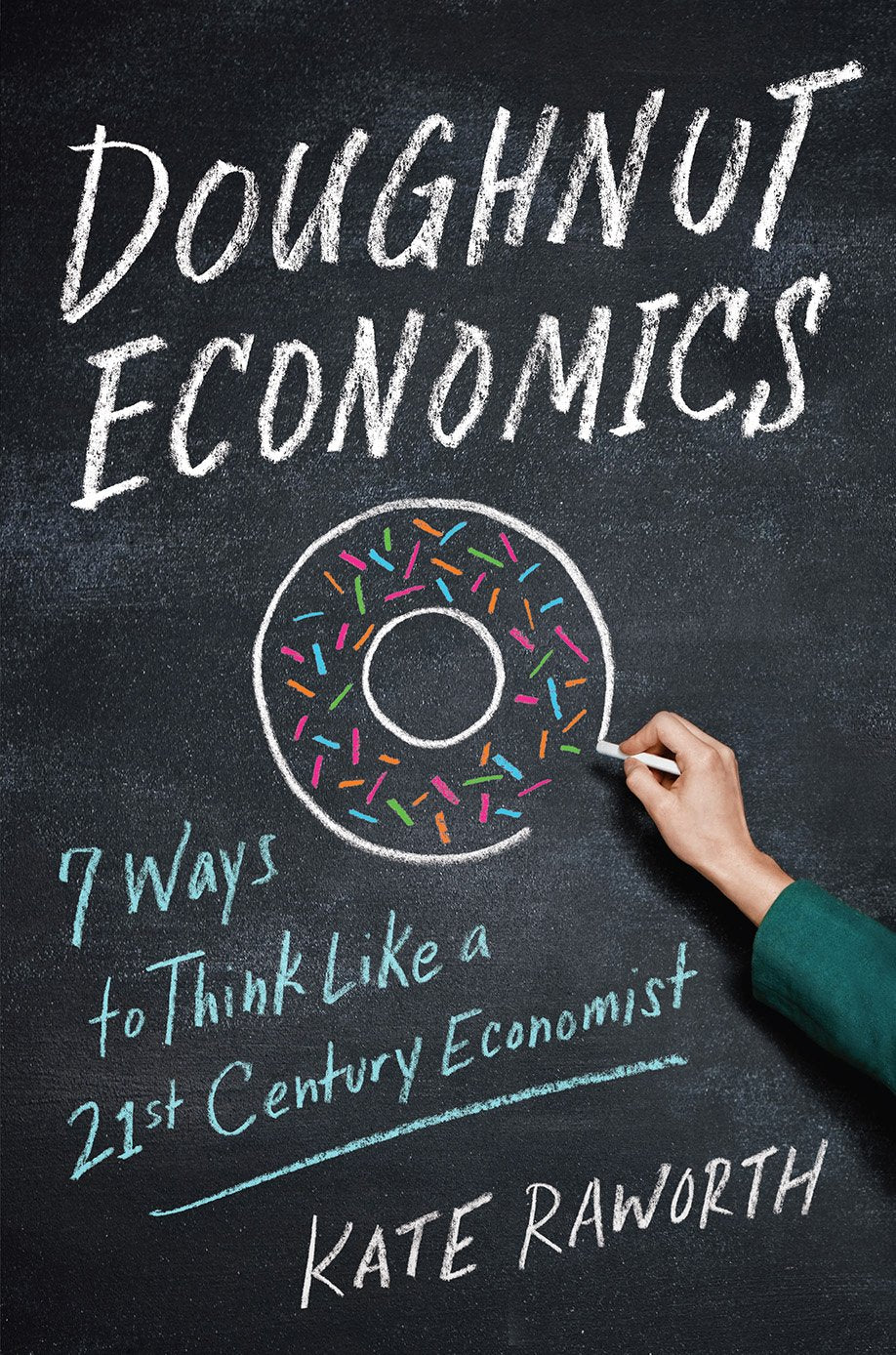 Doughnut Economics: Seven Ways To Think Like A 21Stcentury Economist