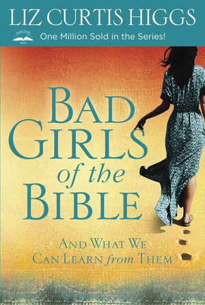 Bad Girls Of The Bible: And What We Can Learn From Them