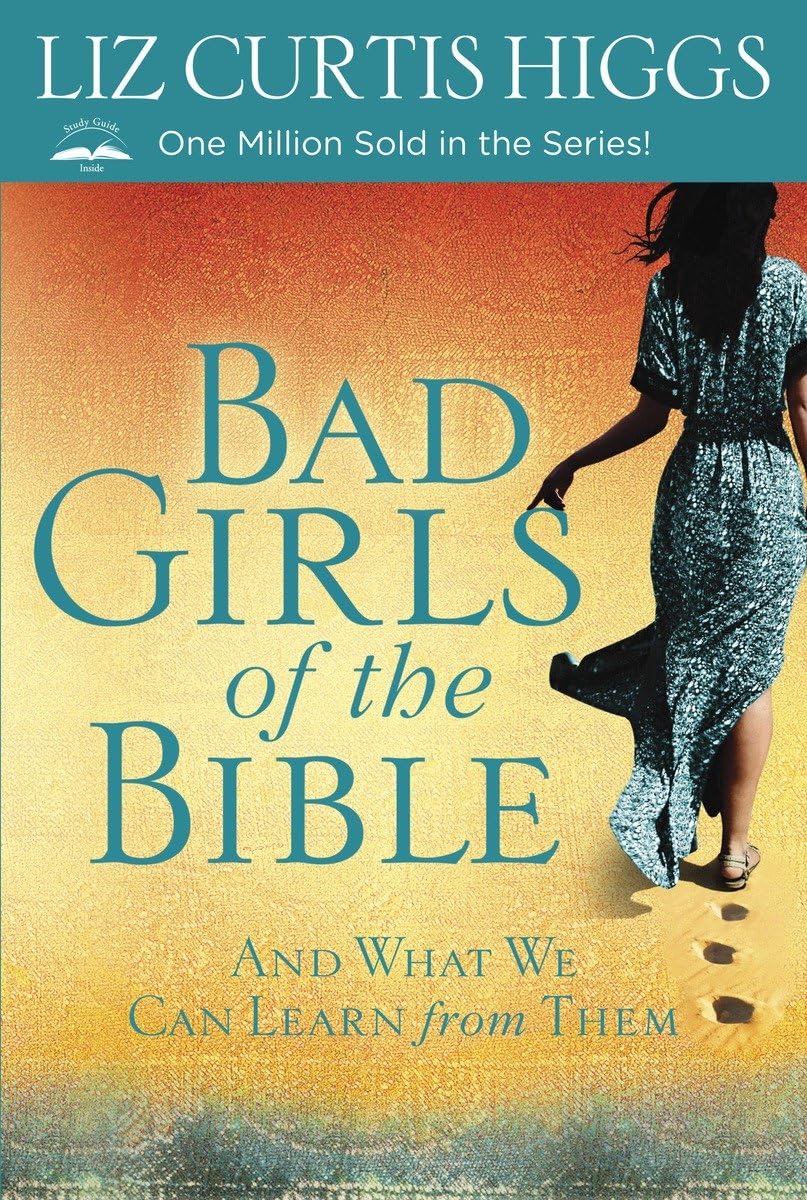 Bad Girls Of The Bible: And What We Can Learn From Them