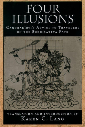 Four Illusions: Candrakirti's Advice for Travelers on the Bodhisattva Path,Used