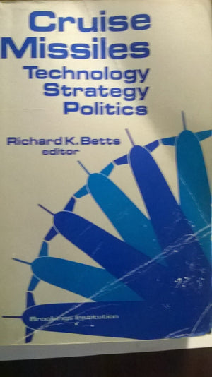 Cruise Missiles: Technology, Strategy, Politics