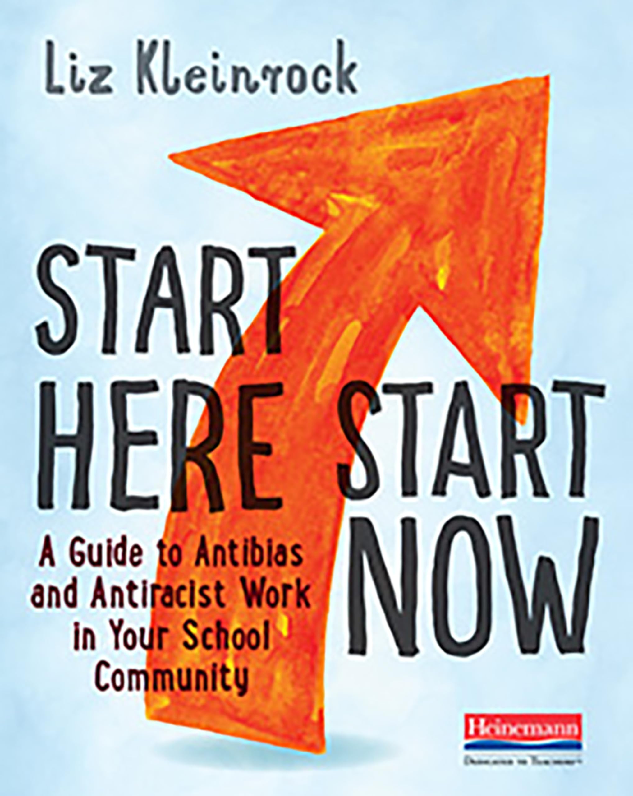 Start Here, Start Now: A Guide To Antibias And Antiracist Work In Your School Community-used