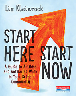Start Here, Start Now: A Guide To Antibias And Antiracist Work In Your School Community-used