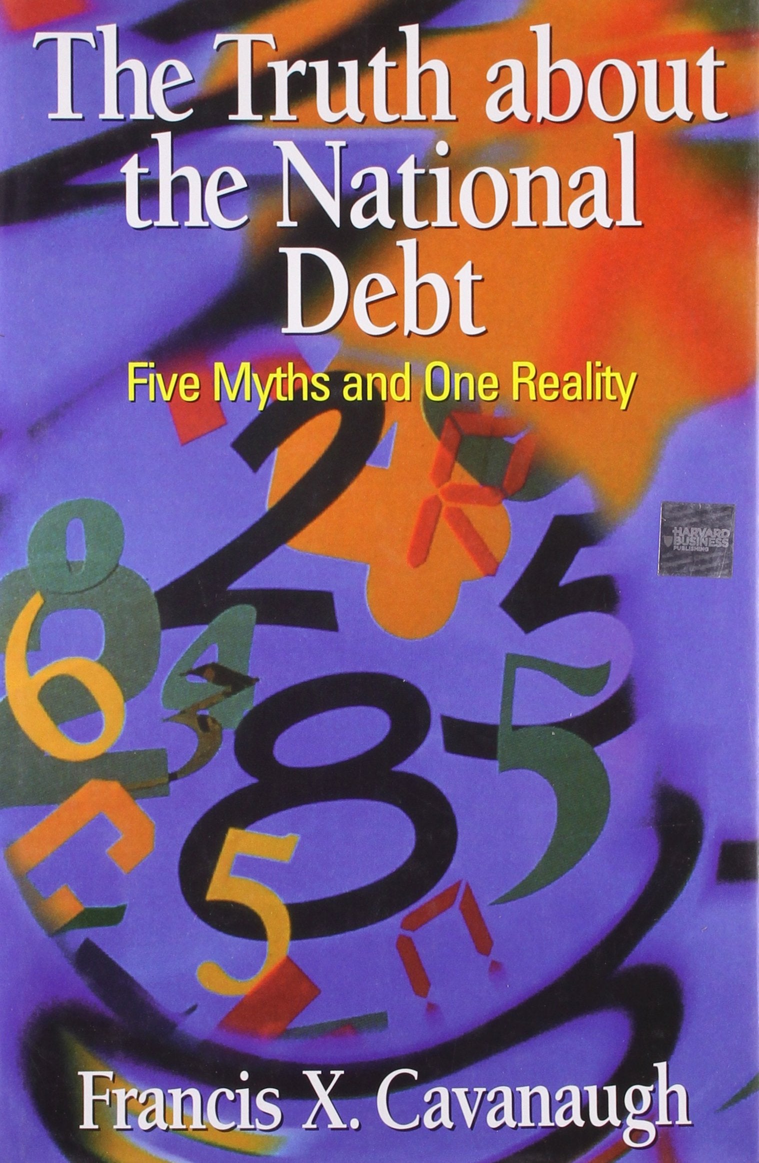 The Truth About the National Debt: Five Myths and One Reality,Used