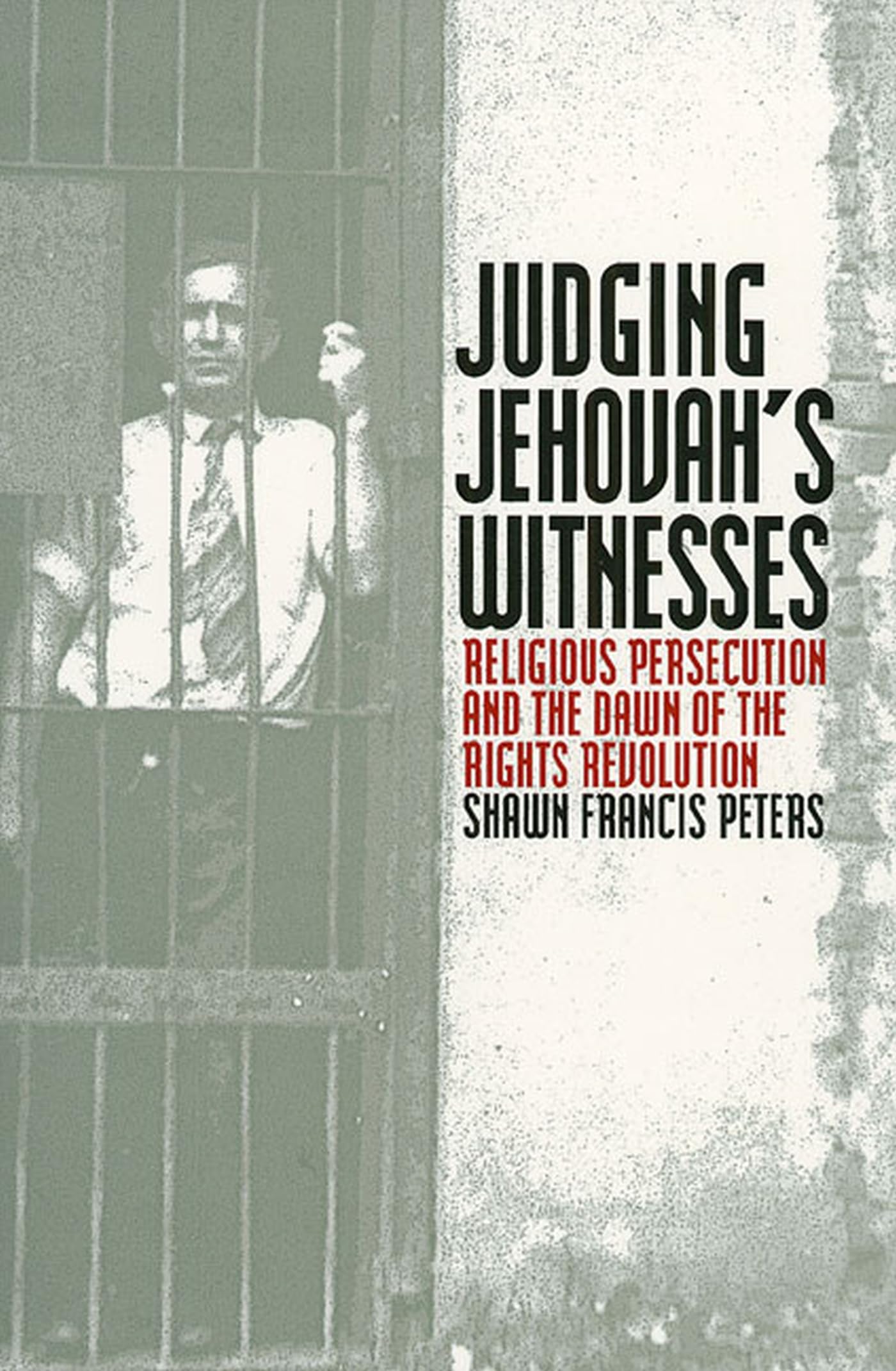 Judging Jehovah'S Witnesses: Religious Persecution And The Dawn Of The Rights Revolution