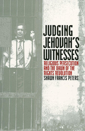 Judging Jehovah'S Witnesses: Religious Persecution And The Dawn Of The Rights Revolution