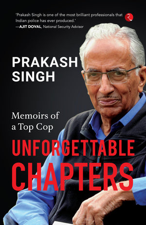 Unforgettable Chapters: Memoirs Of A Top Cop