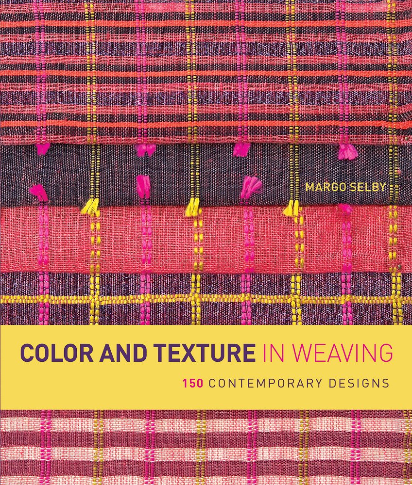 Color And Texture In Weaving: 150 Contemporary Designs