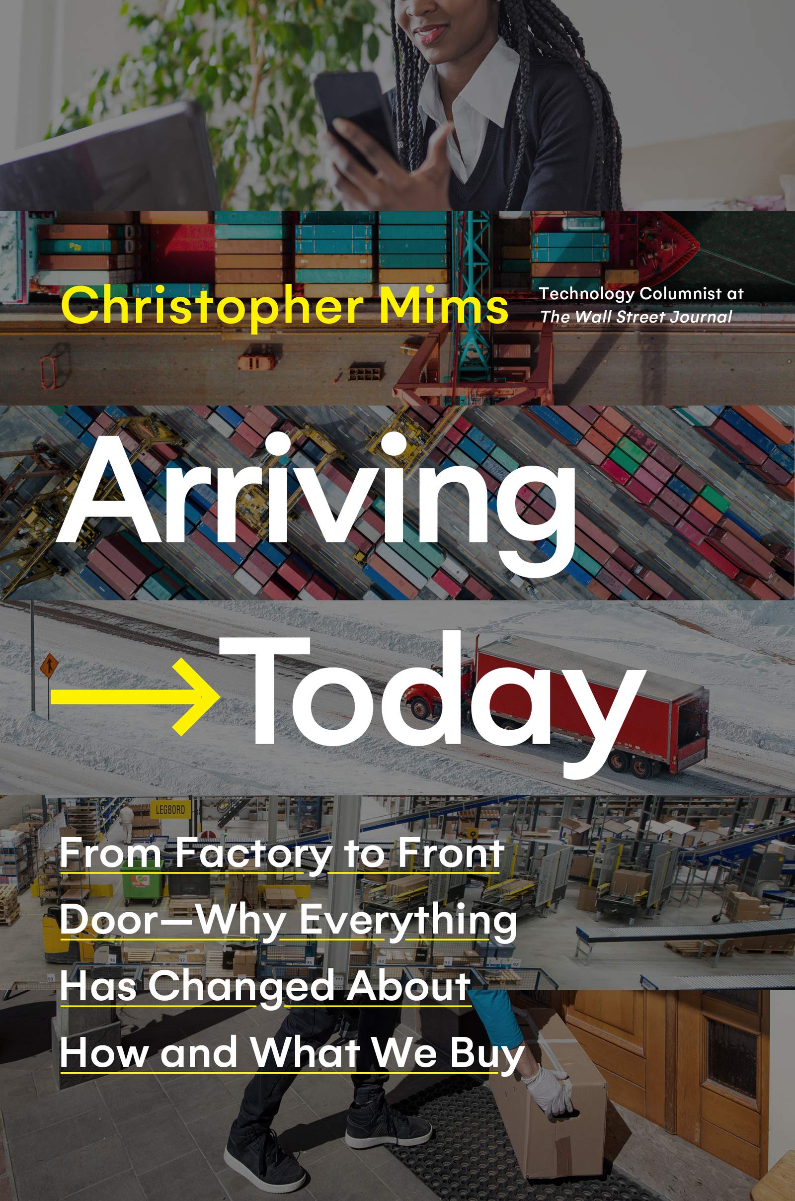 Arriving Today: From Factory To Front Door  Why Everything Has Changed About How And What We Buy,New